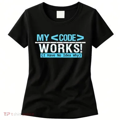 Funny Coder My Code Works I Have No Idea Why Women's T-Shirt