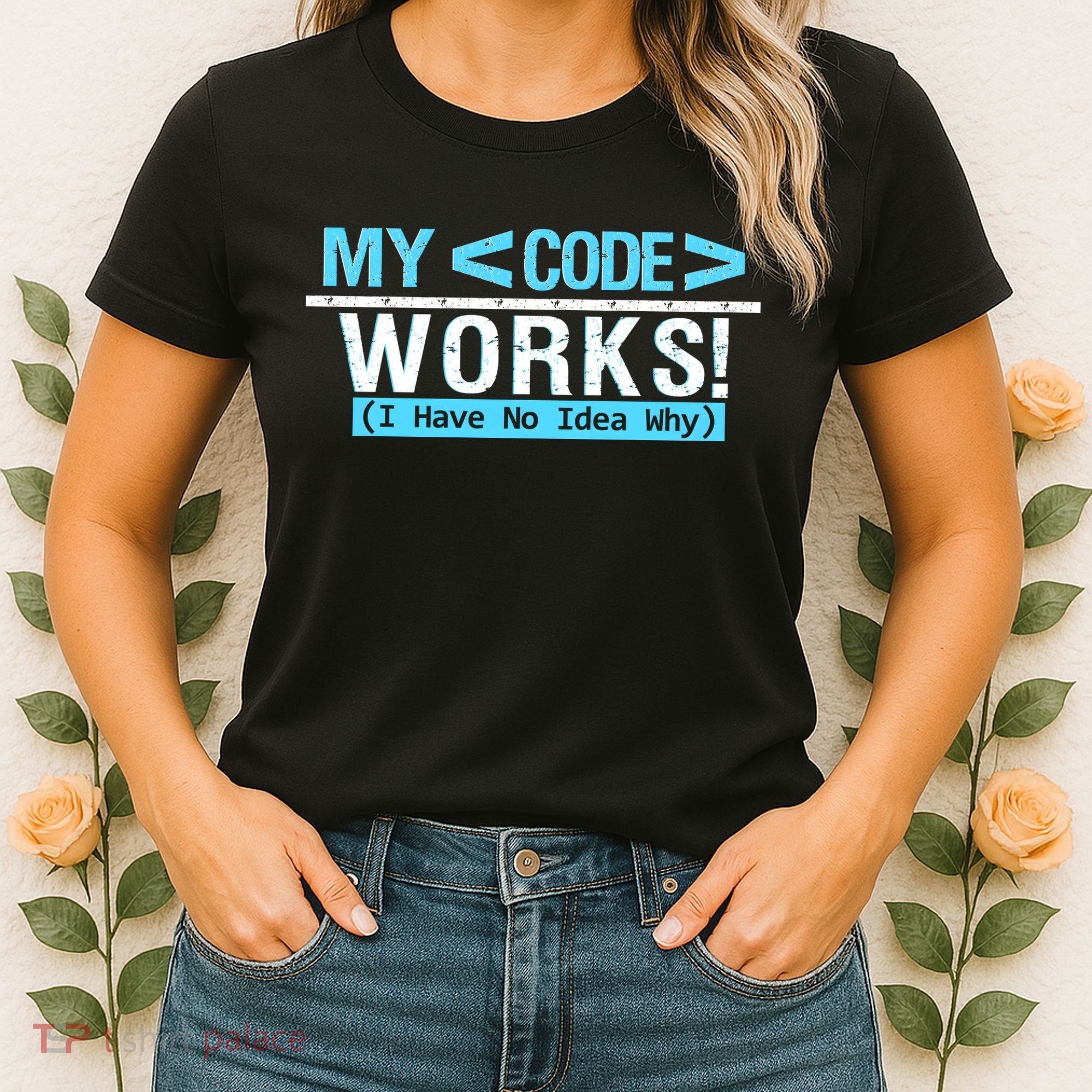 Funny Coder My Code Works I Have No Idea Why Women's T-Shirt