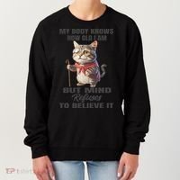 Funny Cat My Body Knows How Old I Am But Mind Refuses Women's Sweatshirt thumb 0