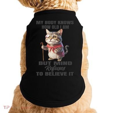 Funny Cat My Body Knows How Old I Am But Mind Refuses Doggie Tank