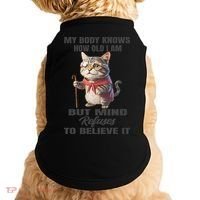 Funny Cat My Body Knows How Old I Am But Mind Refuses Doggie Tank thumb 0
