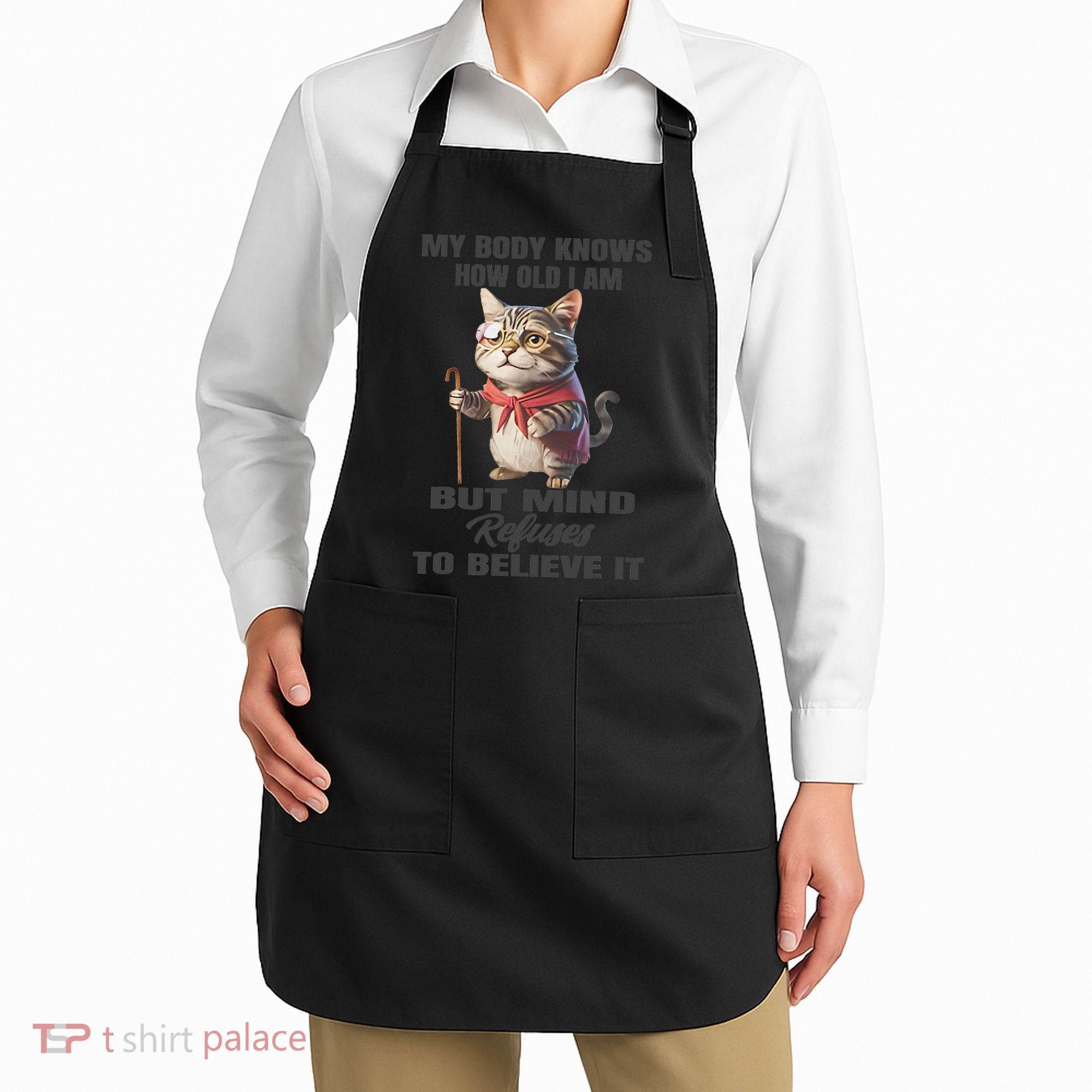 Funny Cat My Body Knows How Old I Am But Mind Refuses Apron