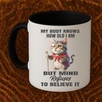Funny Cat My Body Knows How Old I Am But Mind Refuses Coffee Mug thumb 2
