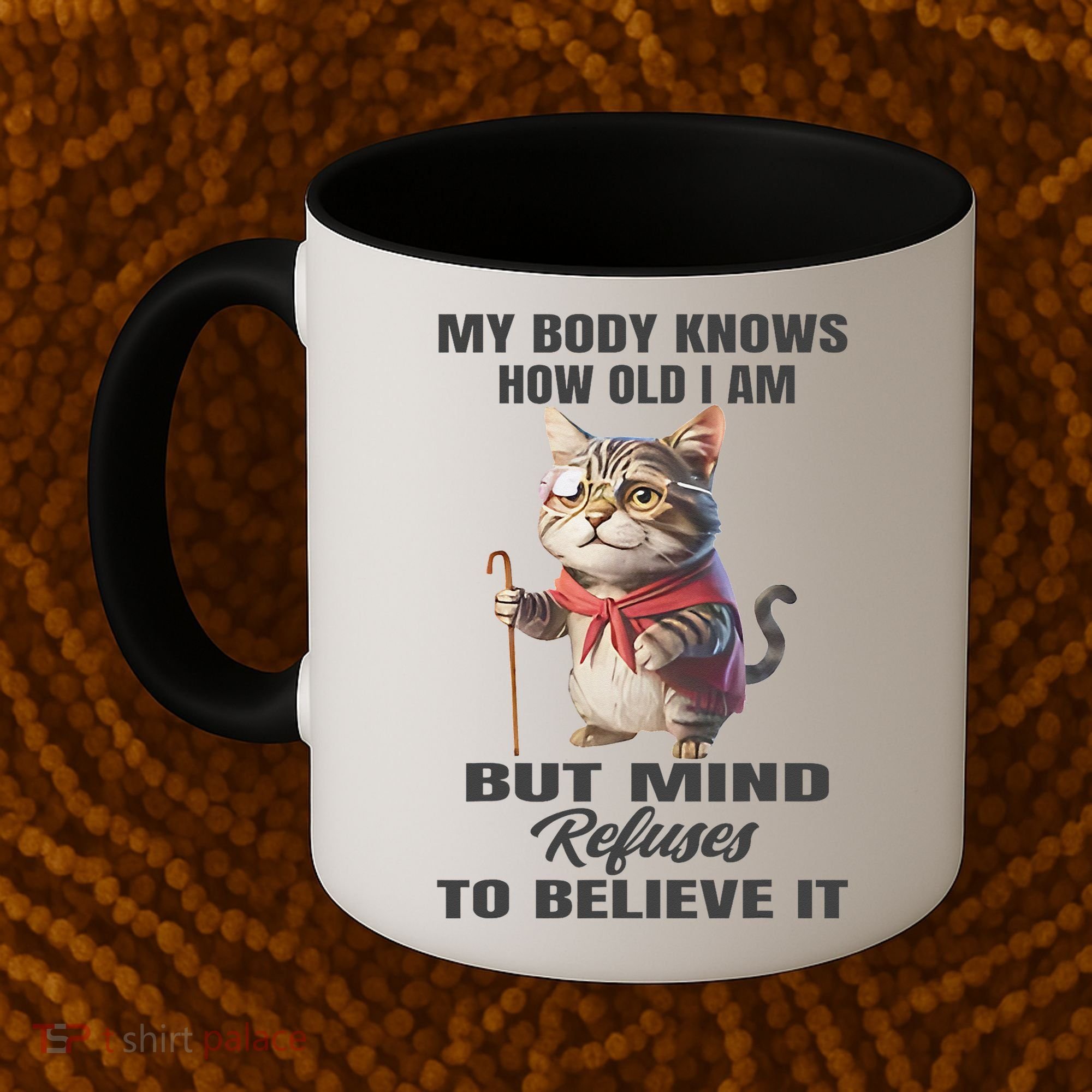 Funny Cat My Body Knows How Old I Am But Mind Refuses Coffee Mug