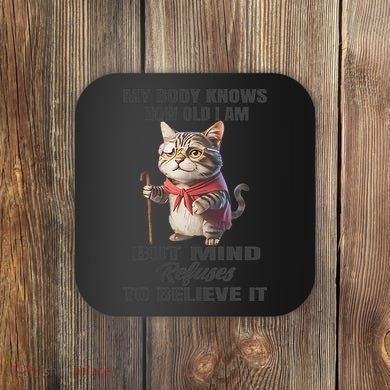 Funny Cat My Body Knows How Old I Am But Mind Refuses Coaster