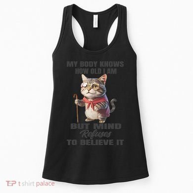 Funny Cat My Body Knows How Old I Am But Mind Refuses Women's Tank Top