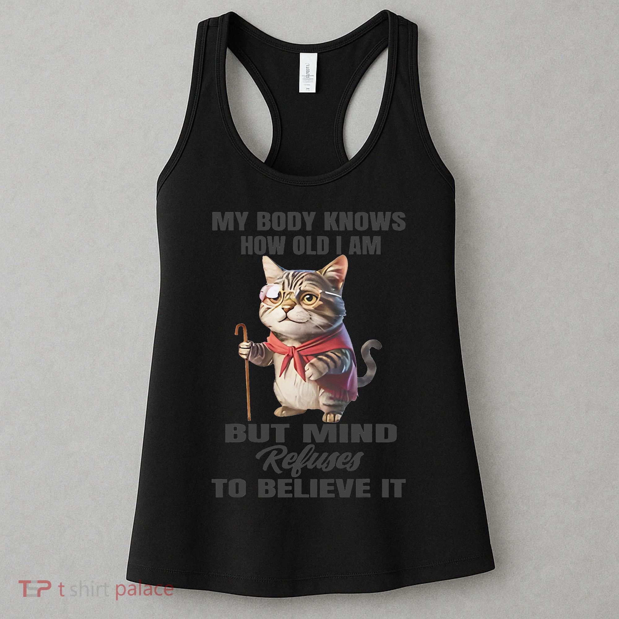 Funny Cat My Body Knows How Old I Am But Mind Refuses Women's Tank Top