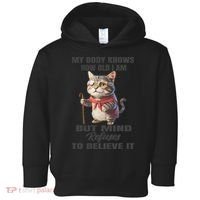 Funny Cat My Body Knows How Old I Am But Mind Refuses Toddler Hoodie thumb 0