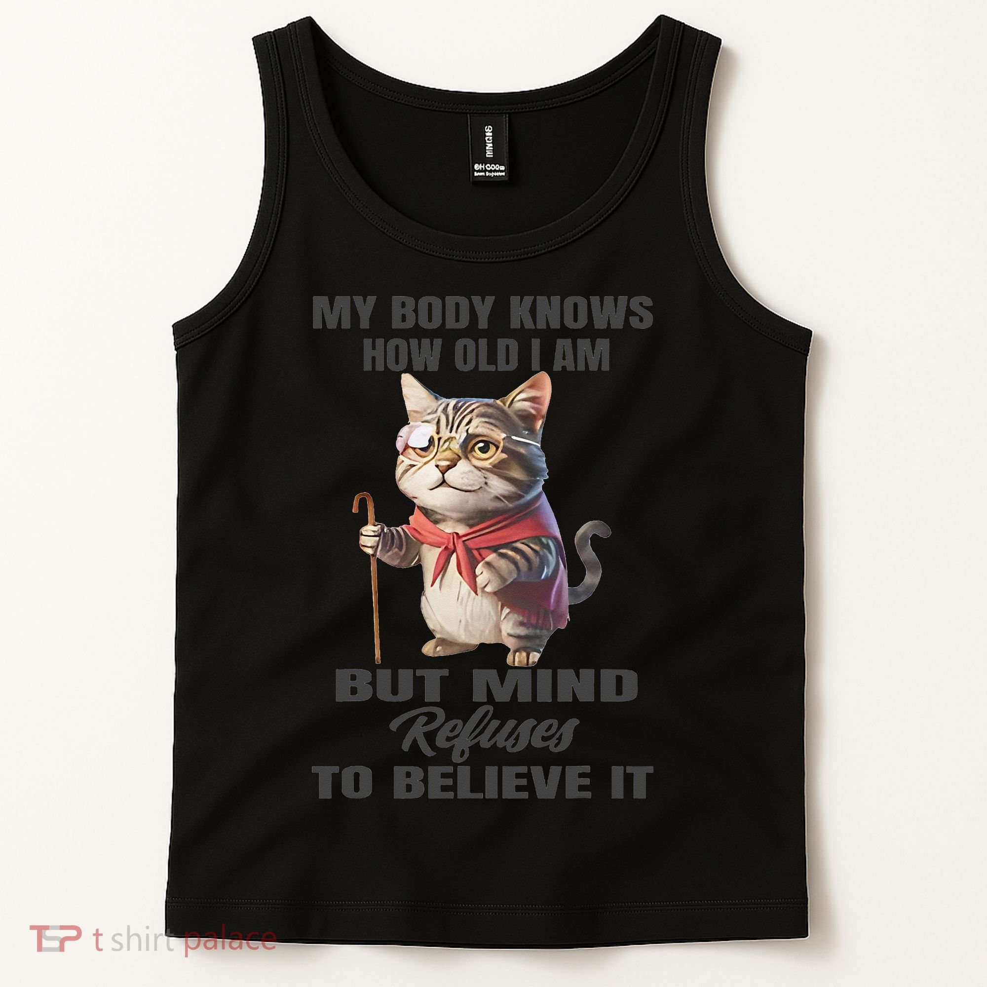 Funny Cat My Body Knows How Old I Am But Mind Refuses Tank Top