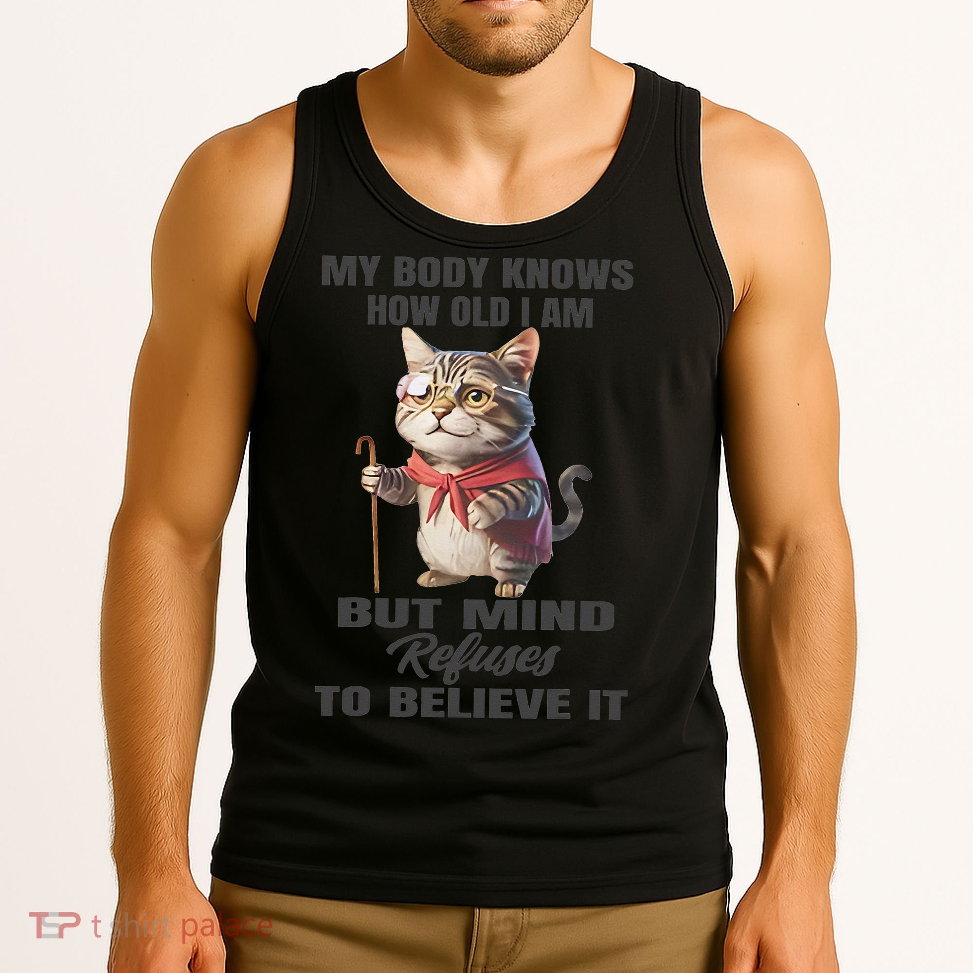 Funny Cat My Body Knows How Old I Am But Mind Refuses Tank Top