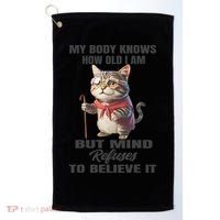 Funny Cat My Body Knows How Old I Am But Mind Refuses Golf Towel thumb 0