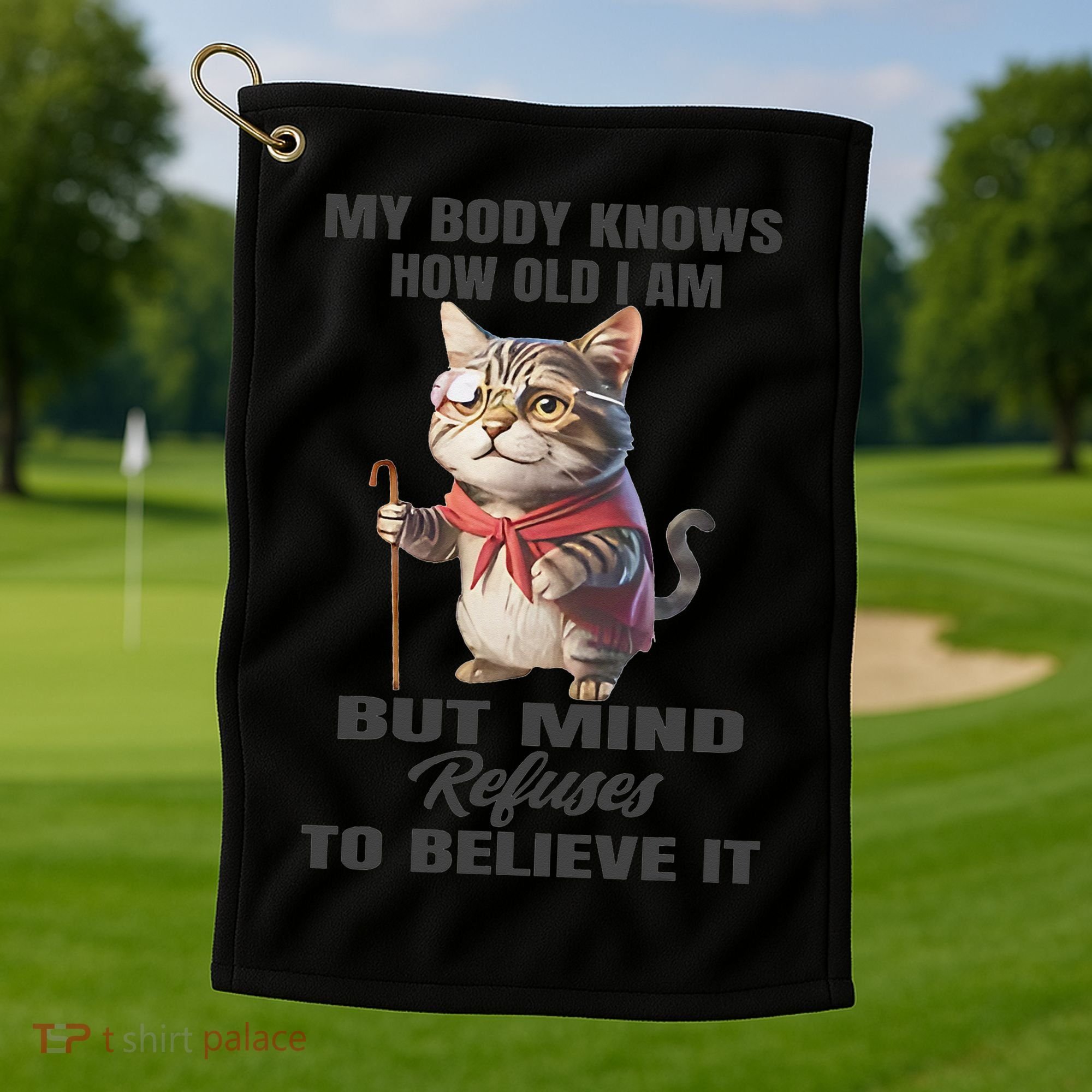 Funny Cat My Body Knows How Old I Am But Mind Refuses Golf Towel