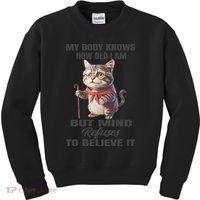 Funny Cat My Body Knows How Old I Am But Mind Refuses Kids Sweatshirt thumb 0