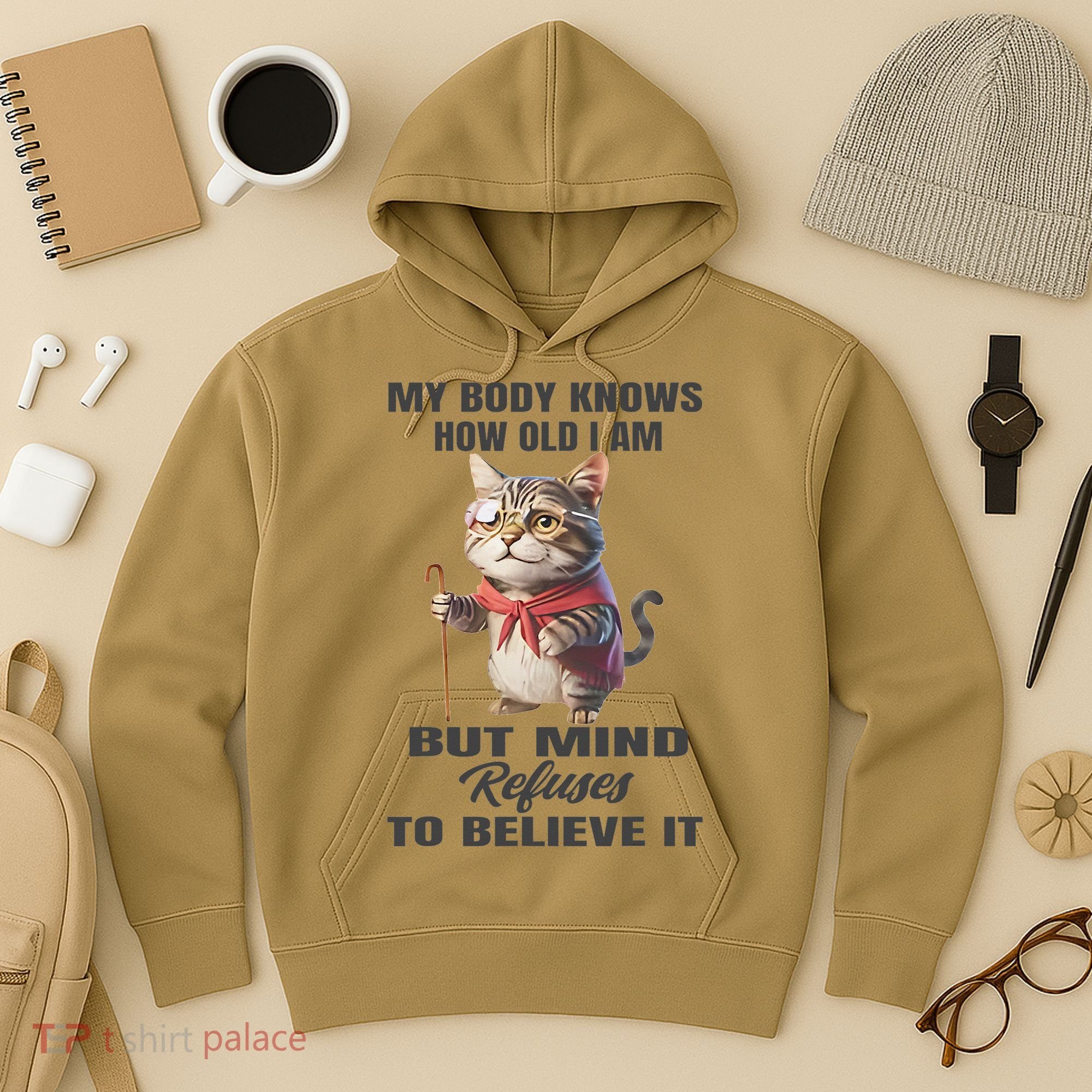 Funny Cat My Body Knows How Old I Am But Mind Refuses Hoodie