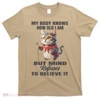 Funny Cat My Body Knows How Old I Am But Mind Refuses T-Shirt thumb 0