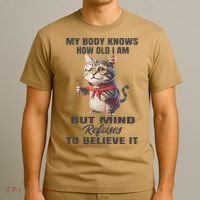 Funny Cat My Body Knows How Old I Am But Mind Refuses T-Shirt thumb 3