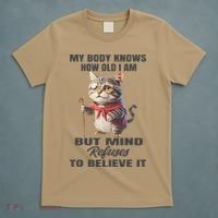 Funny Cat My Body Knows How Old I Am But Mind Refuses T-Shirt thumb 5