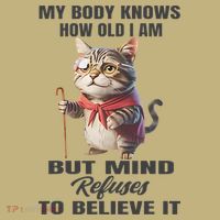Funny Cat My Body Knows How Old I Am But Mind Refuses T-Shirt thumb 7