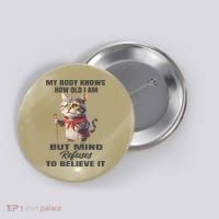 Funny Cat My Body Knows How Old I Am But Mind Refuses Button thumb 0