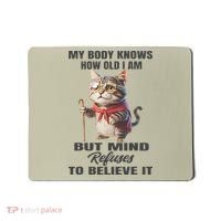 Funny Cat My Body Knows How Old I Am But Mind Refuses Mousepad thumb 0