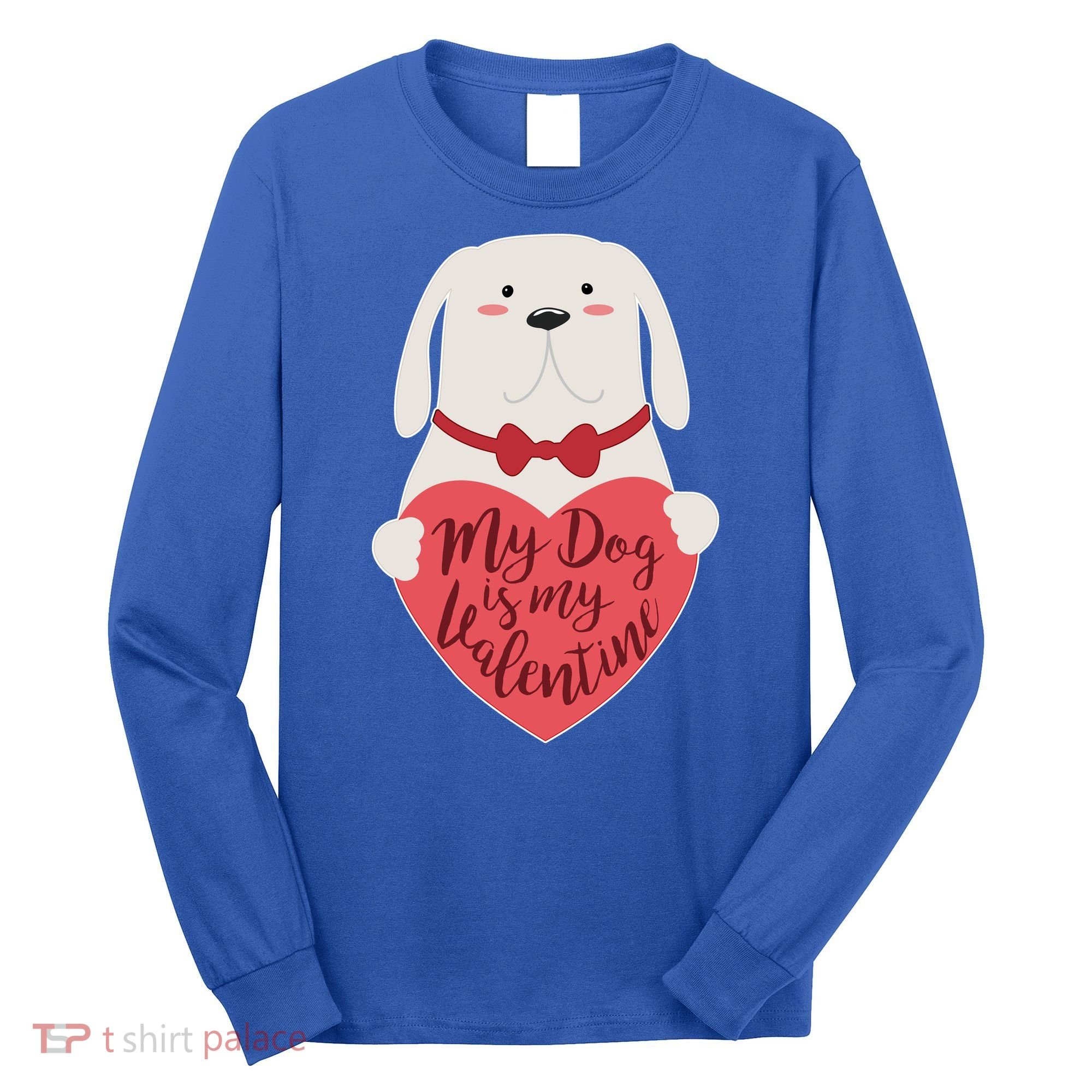 Funny Cute My Dog Is My Valentine Long Sleeve Shirt