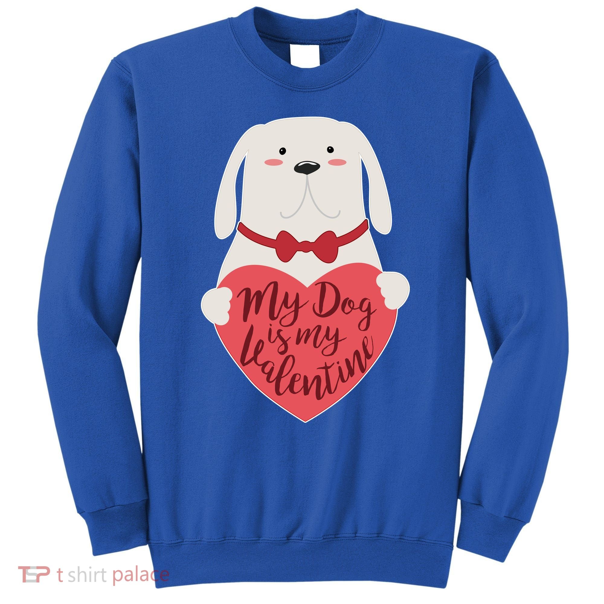 Funny Cute My Dog Is My Valentine Sweatshirt