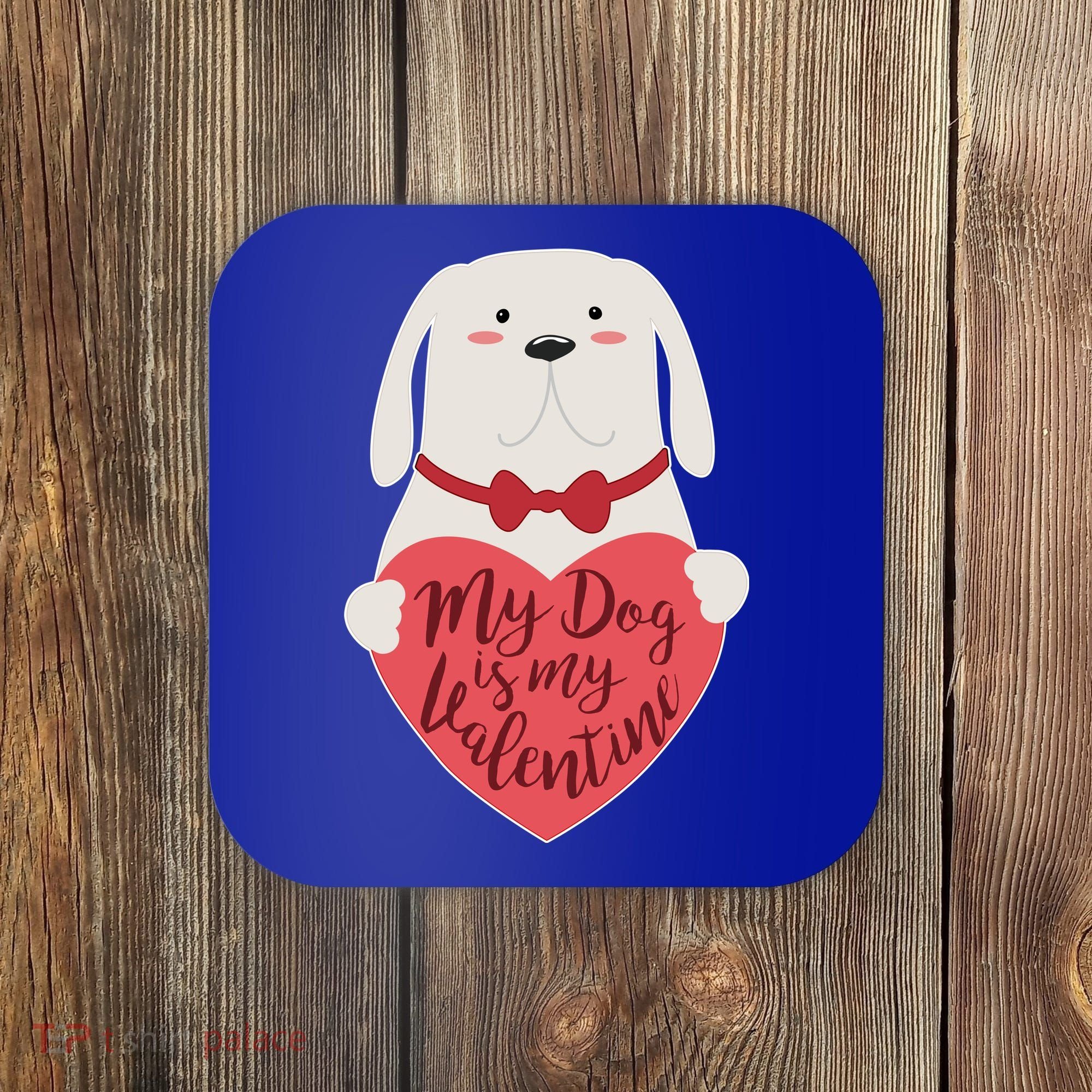 Funny Cute My Dog Is My Valentine Coaster
