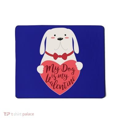 Funny Cute My Dog Is My Valentine Mousepad
