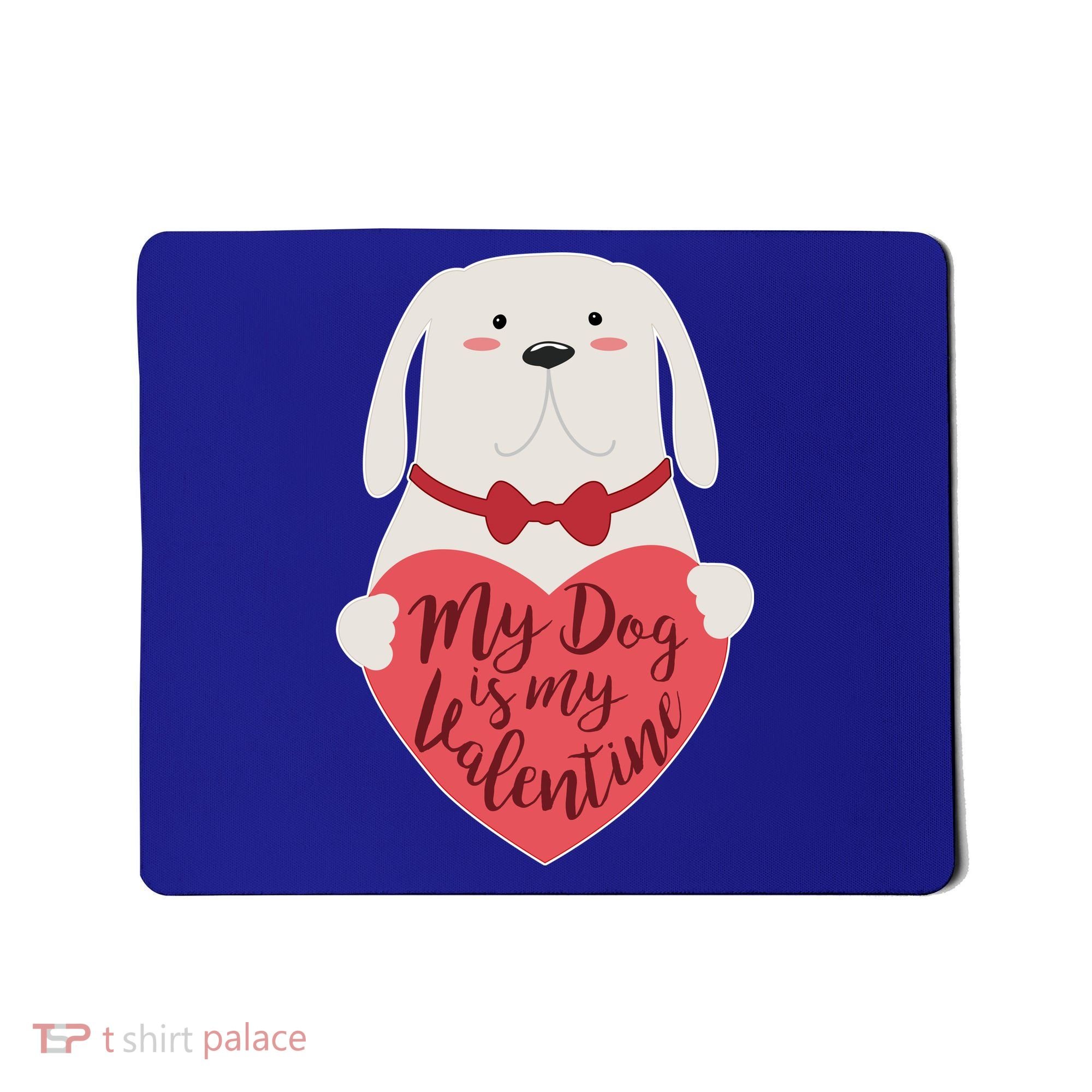 Funny Cute My Dog Is My Valentine Mousepad