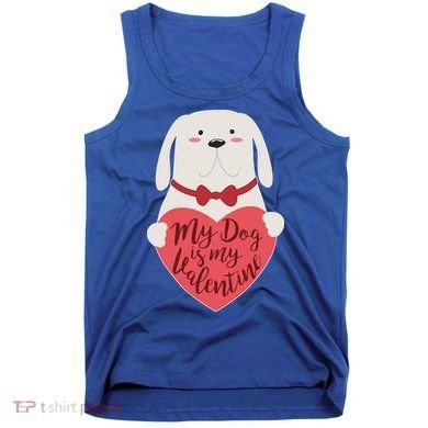 Funny Cute My Dog Is My Valentine Tank Top