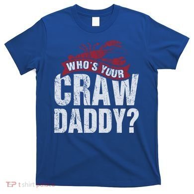 Funny Crawfish Meaningful Gift Cajun Lover Gift Who's Your Crawdaddy Great Gift T-Shirt