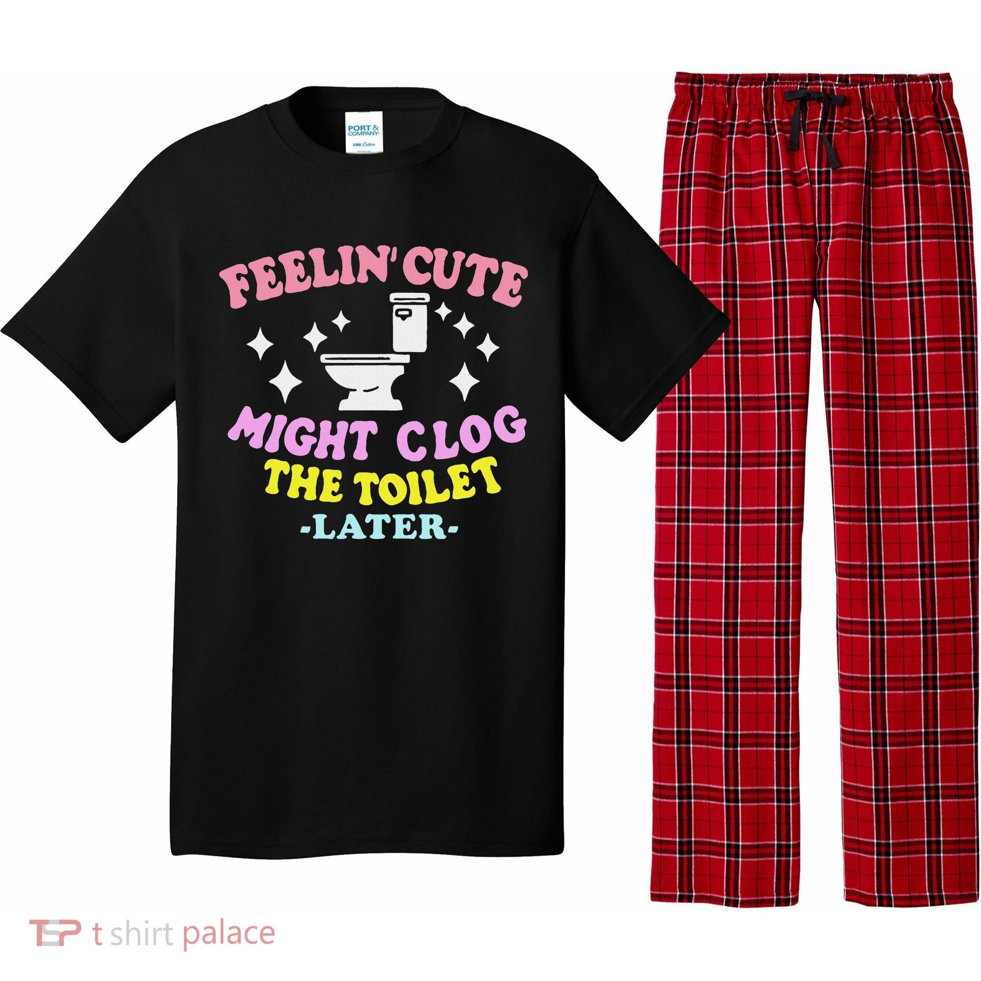 Feelin Cute Might Clog The Toilet Later Funny Saying Pajama Set