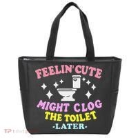 Feelin Cute Might Clog The Toilet Later Funny Saying Tote Bag thumb 0