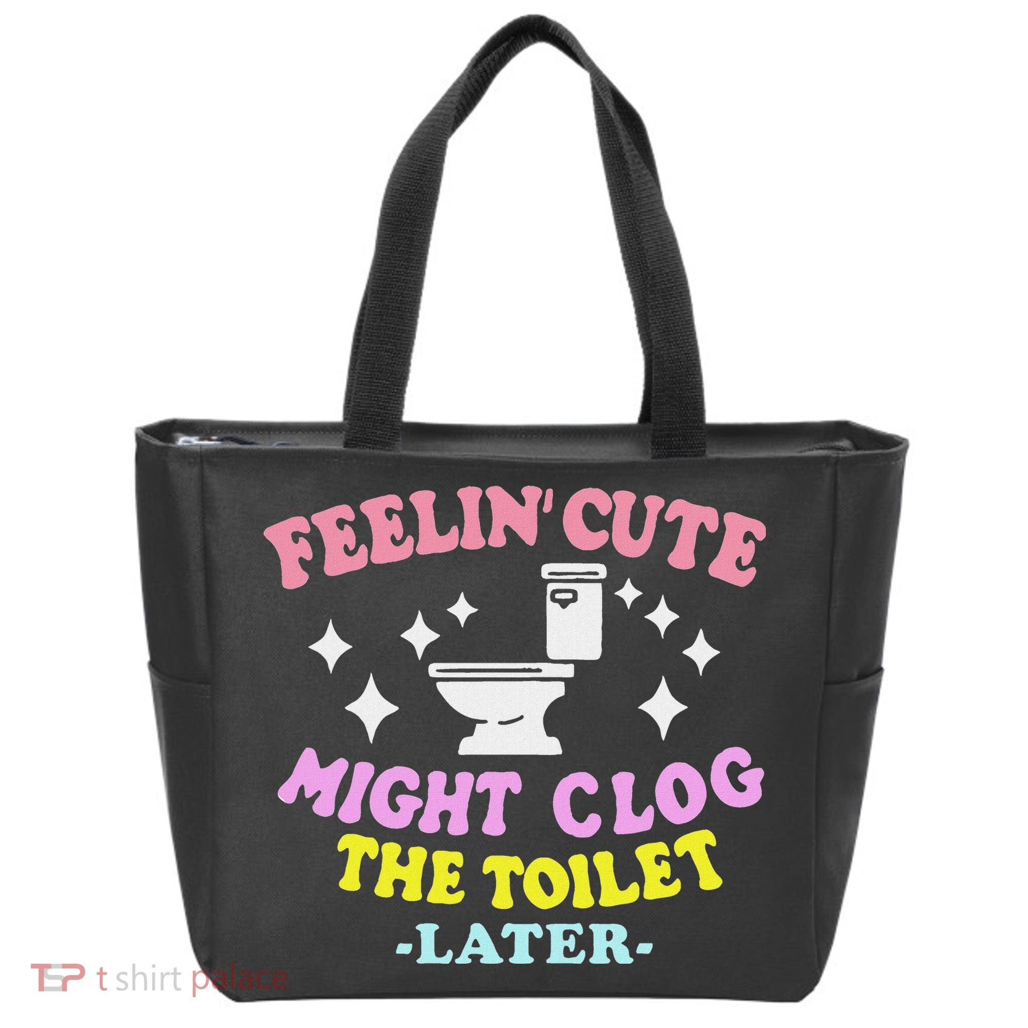 Feelin Cute Might Clog The Toilet Later Funny Saying Tote Bag