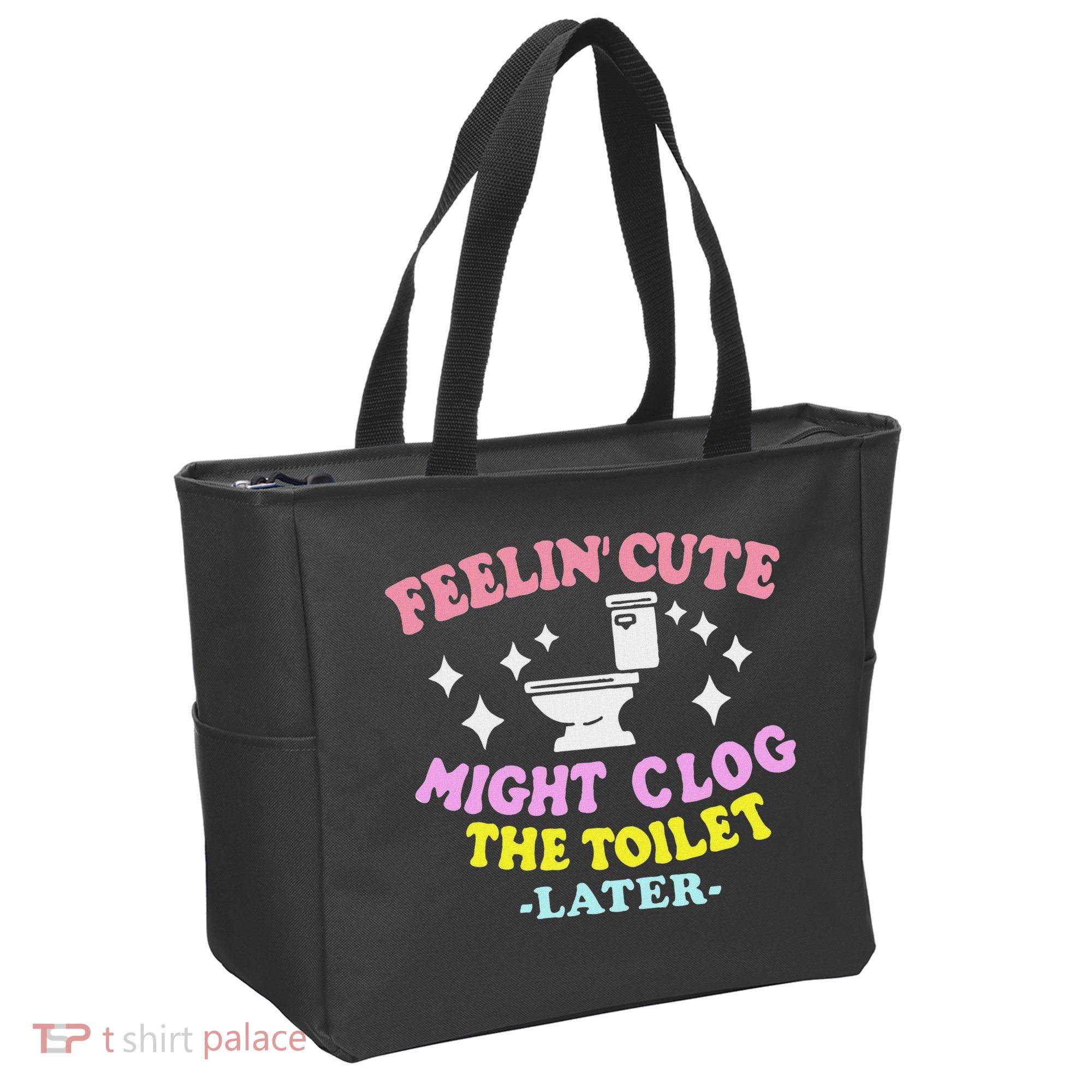 Feelin Cute Might Clog The Toilet Later Funny Saying Tote Bag