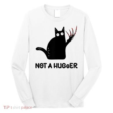 Funny Cat Not A Hugger Sarcastic Cat Saying Long Sleeve Shirt