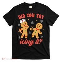 Funny Christmas Nurse Gingerbread Man Did You Try Icing It T-Shirt thumb 0