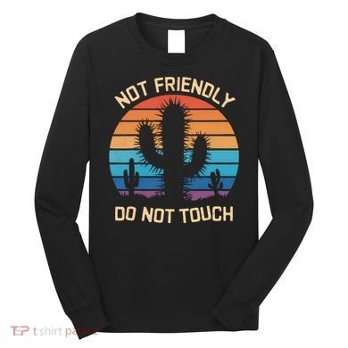 Funny Cactus Not Friendly Do Not Touch Vintage Prickly Long Sleeve Shirt