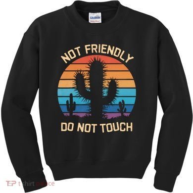 Funny Cactus Not Friendly Do Not Touch Vintage Prickly Kids Sweatshirt