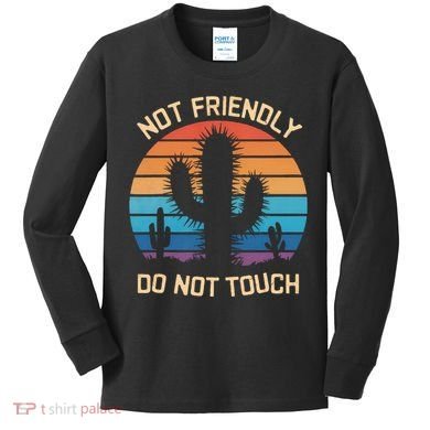 Funny Cactus Not Friendly Do Not Touch Vintage Prickly Kids Long Sleeve Shirt