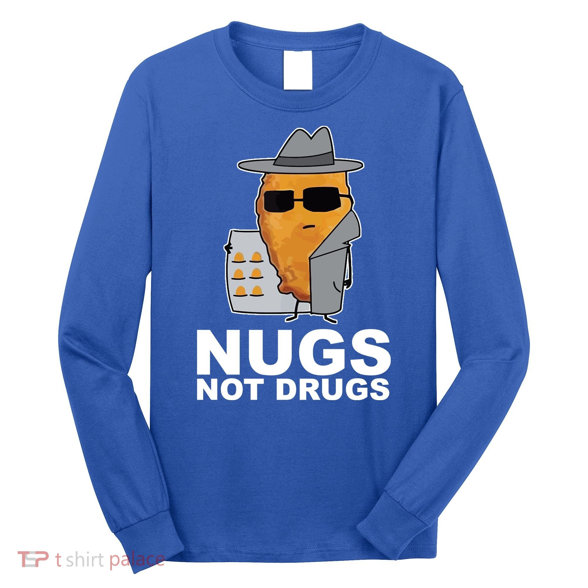 Funny Chicken Nuggets Nugs Not Drugs Long Sleeve Shirt