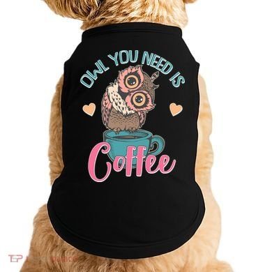 Funny Cute Owl You Need Is Coffee Doggie Tank