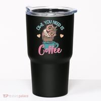 Funny Cute Owl You Need Is Coffee Tumbler thumb 0
