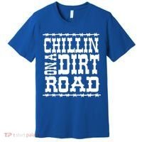 Funny Chillin On A Dirt Road Country Music Premium T-Shirt thumb 0