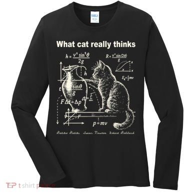 Funny Cat Physics Humor Design What Cats Really Thinks Women's Long Sleeve Shirt