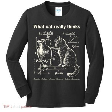 Funny Cat Physics Humor Design What Cats Really Thinks Kids Long Sleeve Shirt