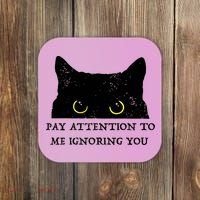 Funny Cat Pay Attention To Me Ignoring You Sarcastic Cat Mom Coaster thumb 0