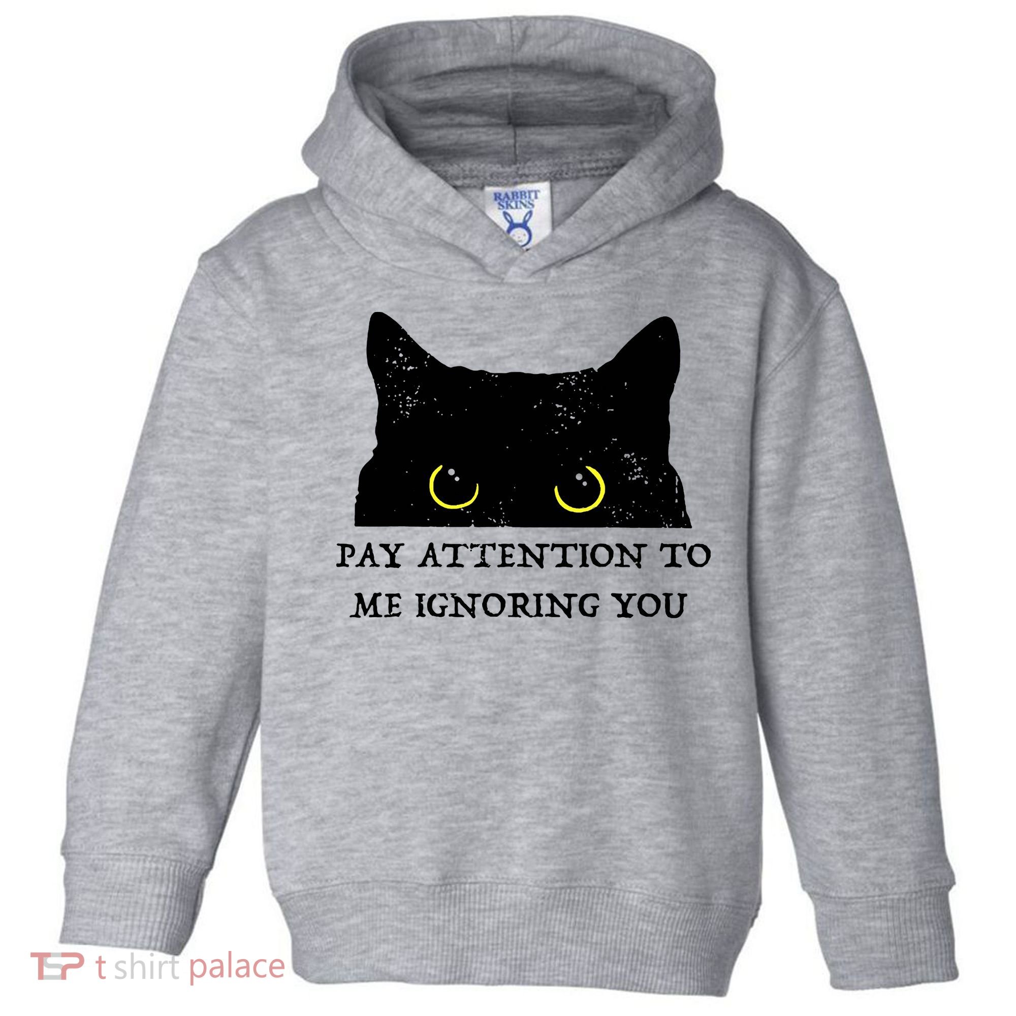Funny Cat Pay Attention To Me Ignoring You Sarcastic Cat Mom Toddler Hoodie