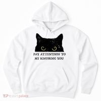 Funny Cat Pay Attention To Me Ignoring You Sarcastic Cat Mom Hoodie thumb 0
