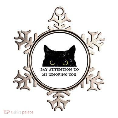 Funny Cat Pay Attention To Me Ignoring You Sarcastic Cat Mom Ornament